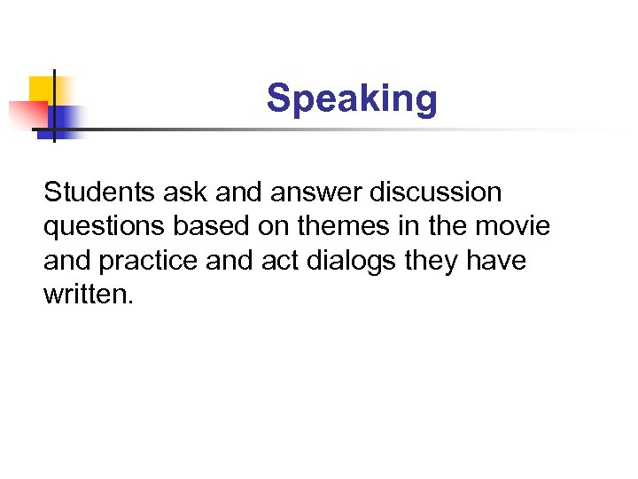 Speaking Students ask and answer discussion questions based on themes in the movie and
