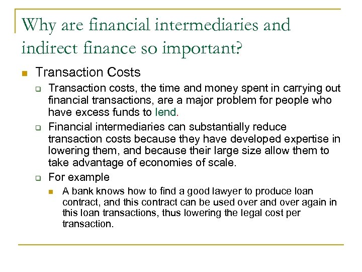 Why are financial intermediaries and indirect finance so important? n Transaction Costs q q