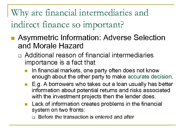 Why are financial intermediaries and indirect finance so important? n Asymmetric Information: Adverse Selection