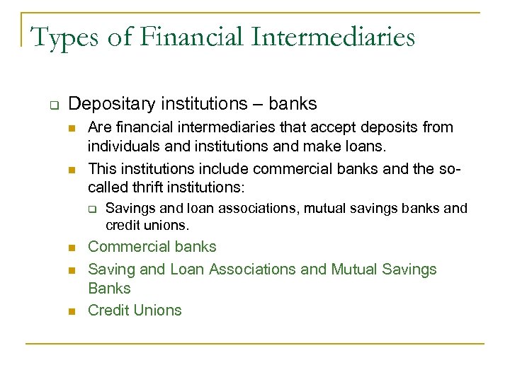 Types of Financial Intermediaries q Depositary institutions – banks n n Are financial intermediaries