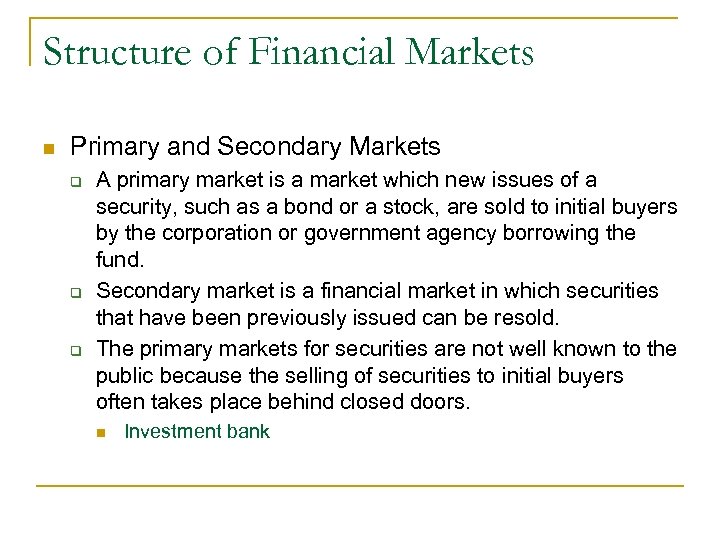 Structure of Financial Markets n Primary and Secondary Markets q q q A primary