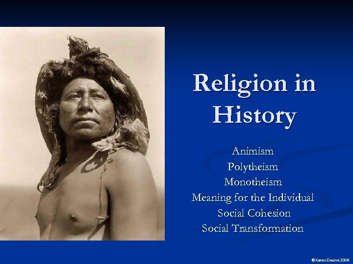 Religion in History Animism Polytheism Monotheism Meaning for the Individual Social Cohesion Social Transformation