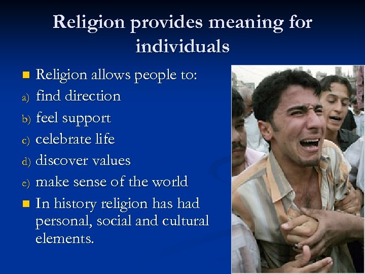 Religion provides meaning for individuals Religion allows people to: a) find direction b) feel