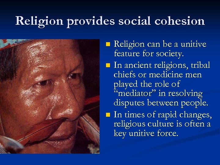 Religion provides social cohesion Religion can be a unitive feature for society. n In