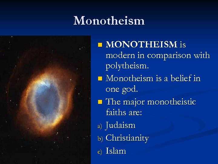 Monotheism MONOTHEISM is modern in comparison with polytheism. n Monotheism is a belief in