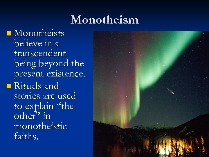 n Monotheists Monotheism believe in a transcendent being beyond the present existence. n Rituals