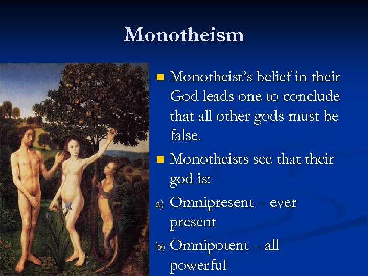 Monotheism Monotheist’s belief in their God leads one to conclude that all other gods