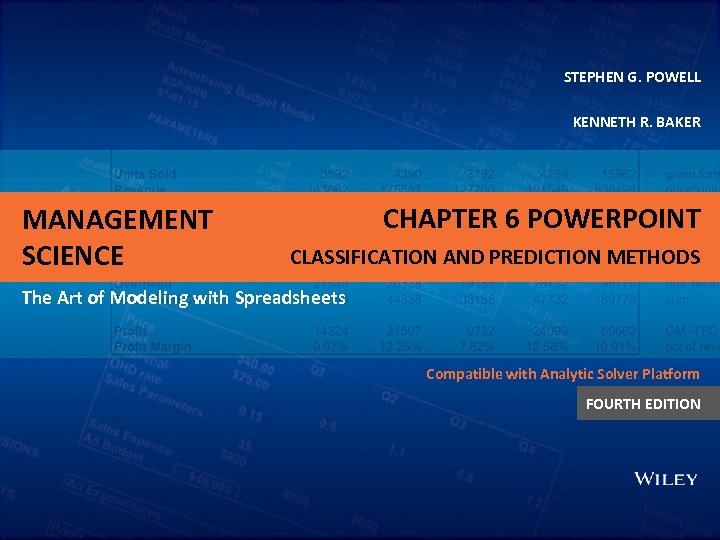 STEPHEN G. POWELL KENNETH R. BAKER MANAGEMENT SCIENCE CHAPTER 6 POWERPOINT CLASSIFICATION AND PREDICTION