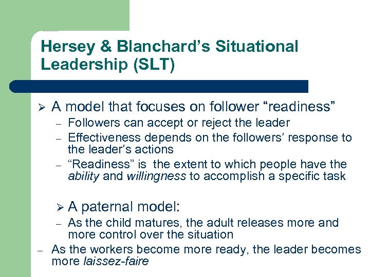 Hersey & Blanchard’s Situational Leadership (SLT) Ø A model that focuses on follower “readiness”
