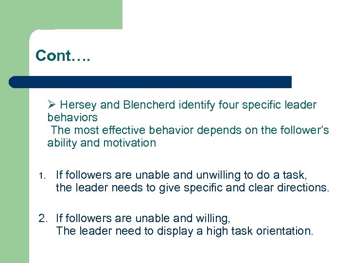 Cont…. Ø Hersey and Blencherd identify four specific leader behaviors The most effective behavior