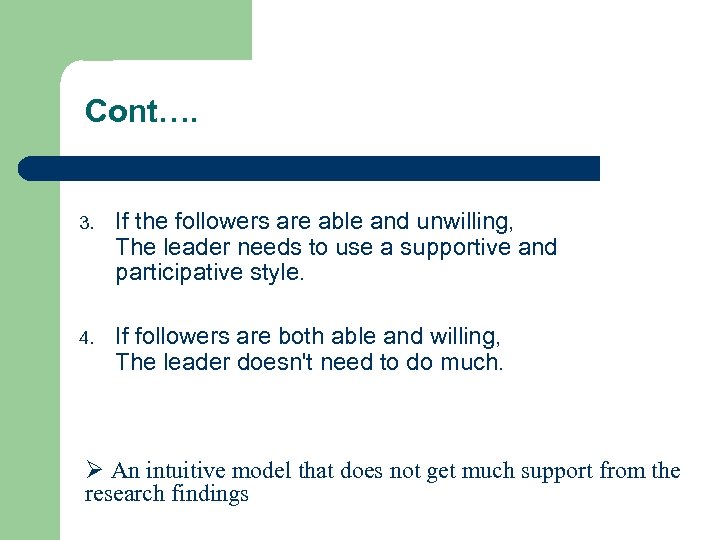 Cont…. 3. If the followers are able and unwilling, The leader needs to use