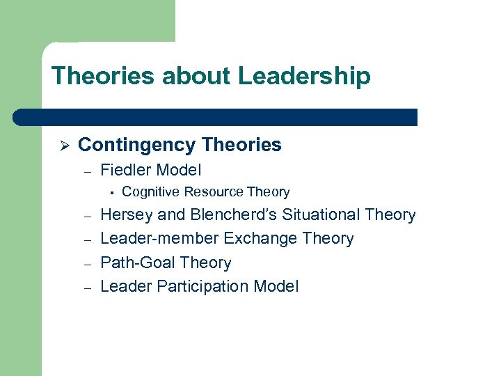 Theories about Leadership Ø Contingency Theories – Fiedler Model § – – Cognitive Resource