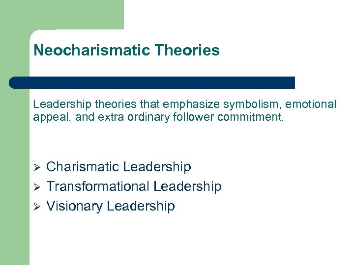 Neocharismatic Theories Leadership theories that emphasize symbolism, emotional appeal, and extra ordinary follower commitment.