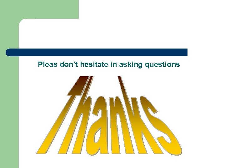 Pleas don’t hesitate in asking questions 