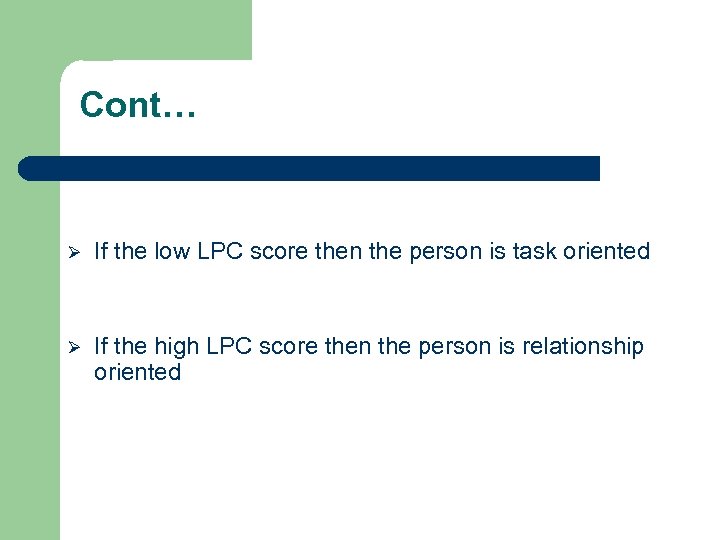 Cont… Ø If the low LPC score then the person is task oriented Ø
