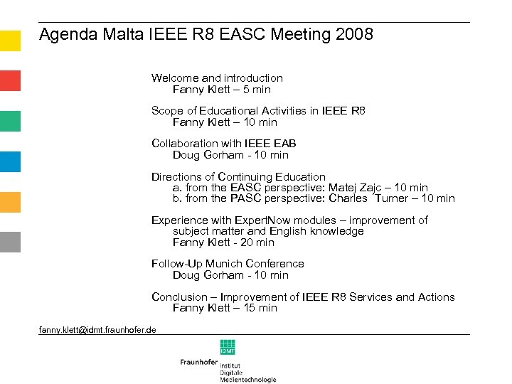 Agenda Malta IEEE R 8 EASC Meeting 2008 Welcome and introduction Fanny Klett –
