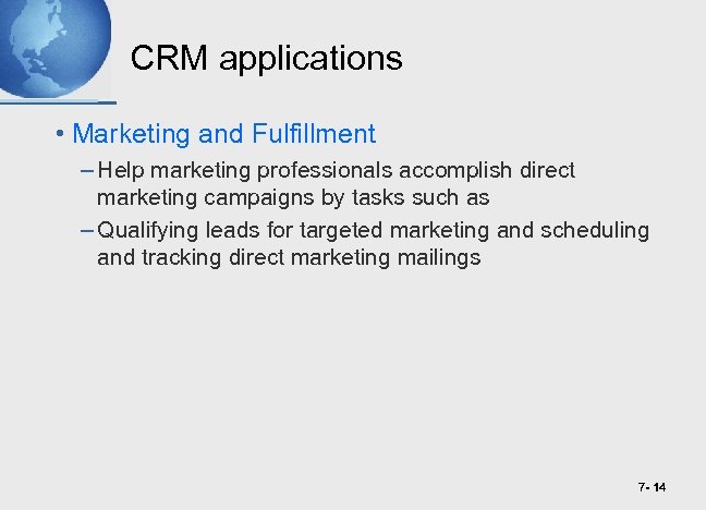 CRM applications • Marketing and Fulfillment – Help marketing professionals accomplish direct marketing campaigns