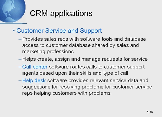 CRM applications • Customer Service and Support – Provides sales reps with software tools