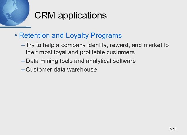 CRM applications • Retention and Loyalty Programs – Try to help a company identify,