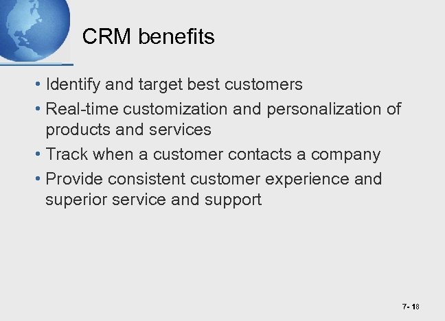 CRM benefits • Identify and target best customers • Real-time customization and personalization of