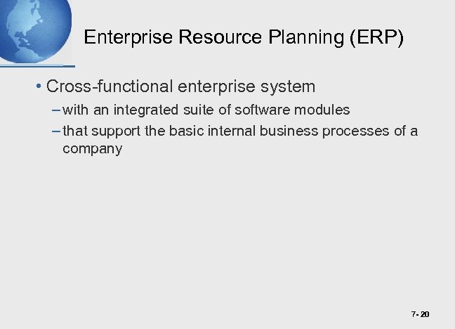 Enterprise Resource Planning (ERP) • Cross-functional enterprise system – with an integrated suite of
