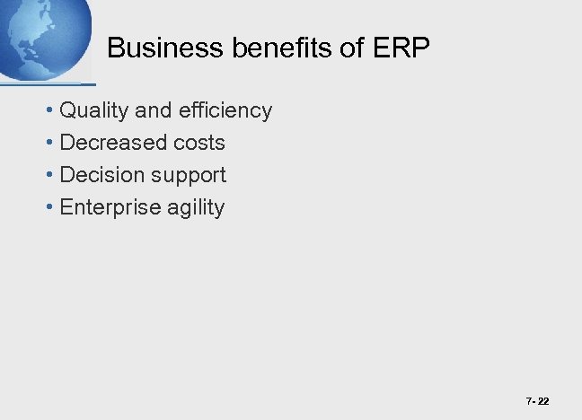 Business benefits of ERP • Quality and efficiency • Decreased costs • Decision support