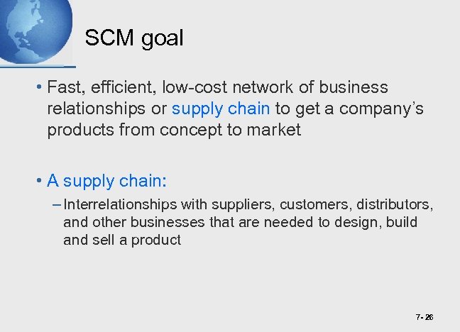 SCM goal • Fast, efficient, low-cost network of business relationships or supply chain to