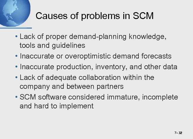 Causes of problems in SCM • Lack of proper demand-planning knowledge, tools and guidelines