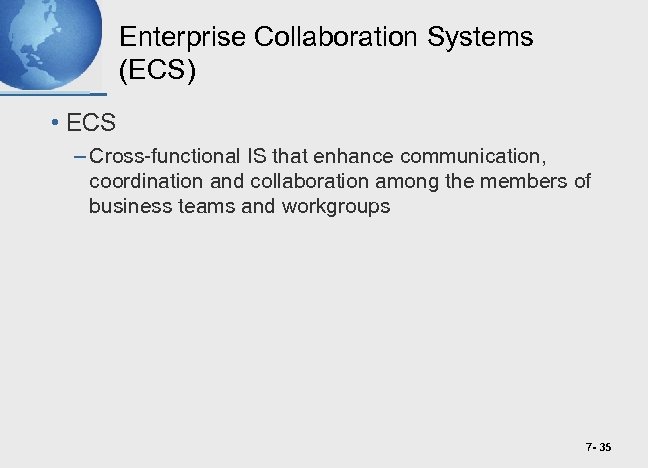 Enterprise Collaboration Systems (ECS) • ECS – Cross-functional IS that enhance communication, coordination and