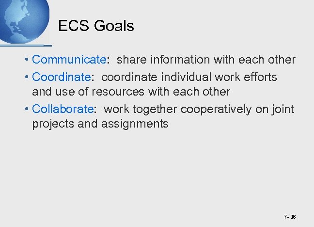 ECS Goals • Communicate: share information with each other • Coordinate: coordinate individual work