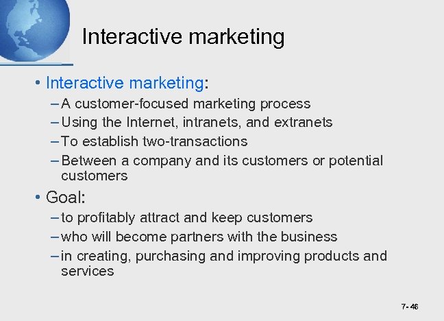 Interactive marketing • Interactive marketing: – A customer-focused marketing process – Using the Internet,