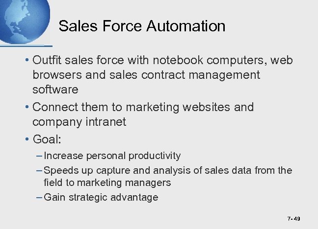 Sales Force Automation • Outfit sales force with notebook computers, web browsers and sales
