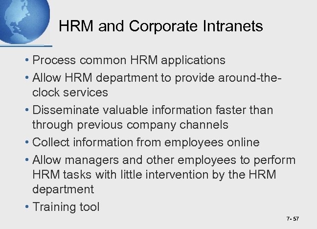 HRM and Corporate Intranets • Process common HRM applications • Allow HRM department to