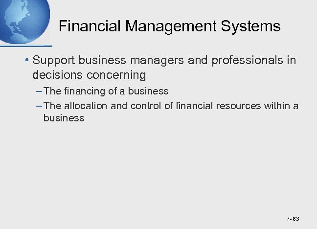 Financial Management Systems • Support business managers and professionals in decisions concerning – The