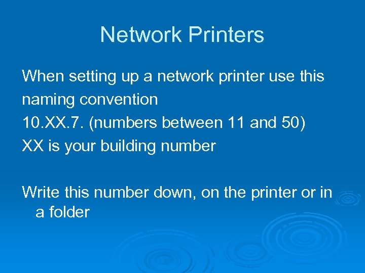 Network Printers When setting up a network printer use this naming convention 10. XX.