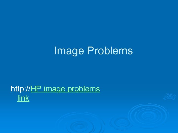 Image Problems http: //HP image problems link 