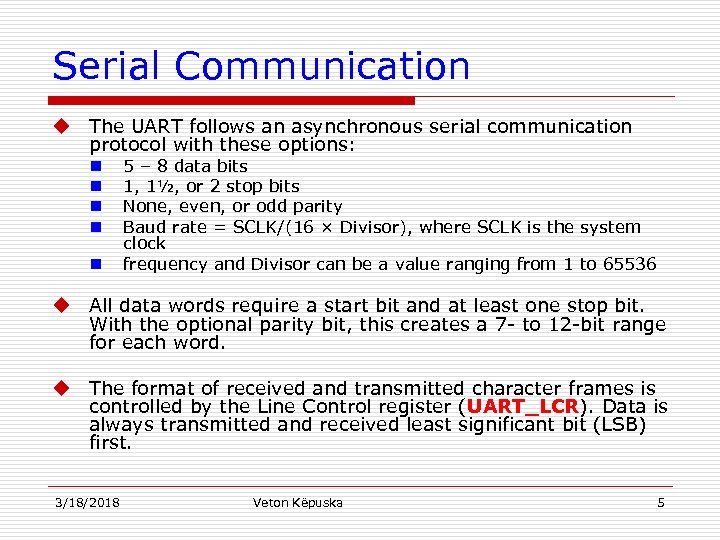 Serial Communication u The UART follows an asynchronous serial communication protocol with these options: