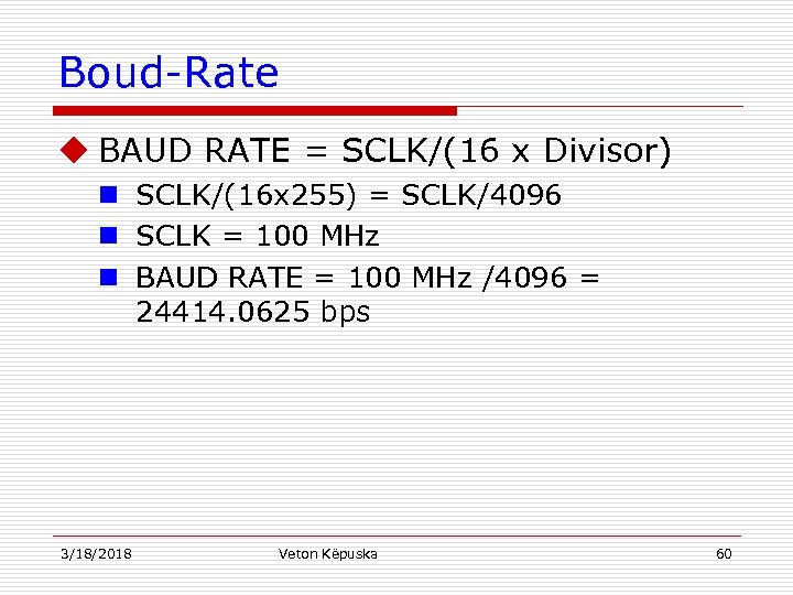 Boud-Rate u BAUD RATE = SCLK/(16 x Divisor) n SCLK/(16 x 255) = SCLK/4096