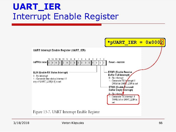 UART_IER Interrupt Enable Register *p. UART_IER = 0 x 0002 3/18/2018 Veton Këpuska 66