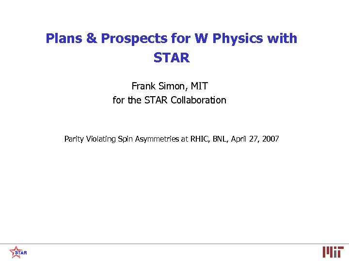 Plans & Prospects for W Physics with STAR Frank Simon, MIT for the STAR