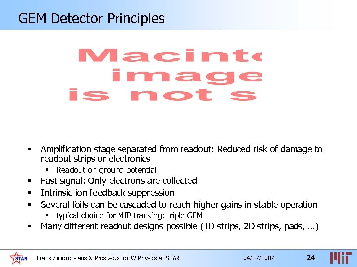 GEM Detector Principles § Amplification stage separated from readout: Reduced risk of damage to