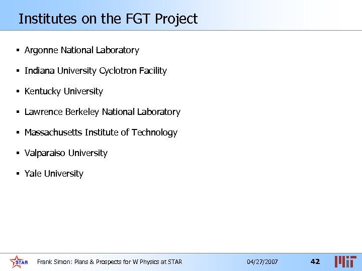 Institutes on the FGT Project § Argonne National Laboratory § Indiana University Cyclotron Facility