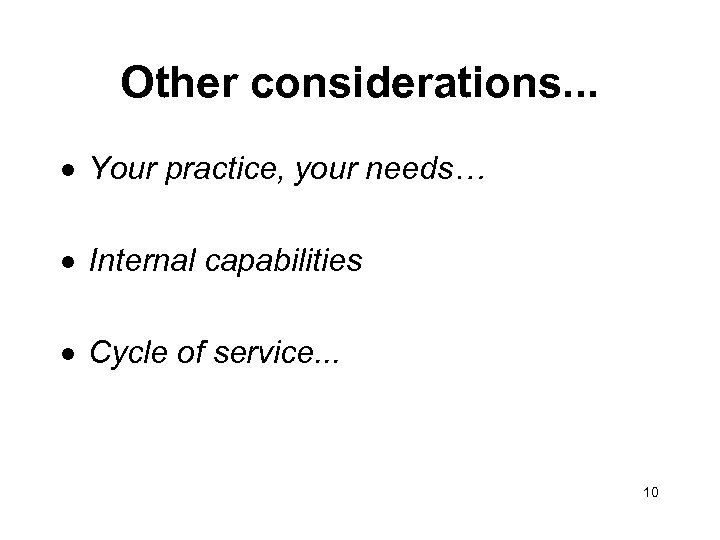 Other considerations. . . · Your practice, your needs… · Internal capabilities · Cycle