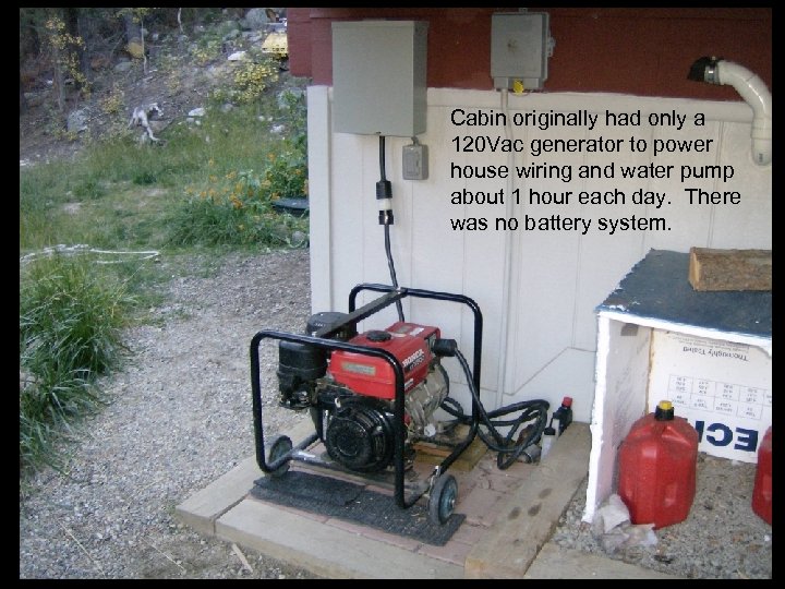 Cabin originally had only a 120 Vac generator to power house wiring and water
