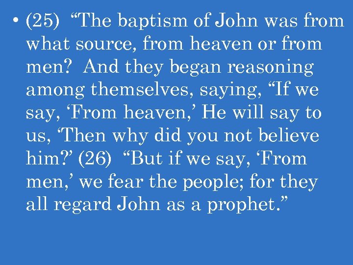  • (25) “The baptism of John was from what source, from heaven or