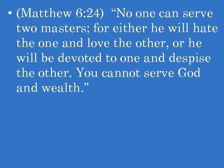  • (Matthew 6: 24) “No one can serve two masters; for either he