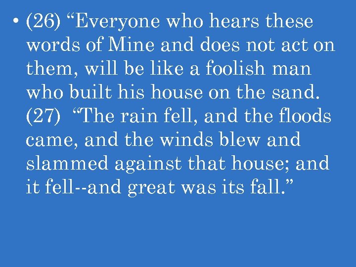  • (26) “Everyone who hears these words of Mine and does not act