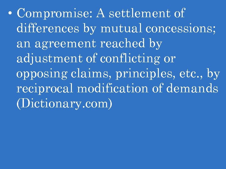  • Compromise: A settlement of differences by mutual concessions; an agreement reached by