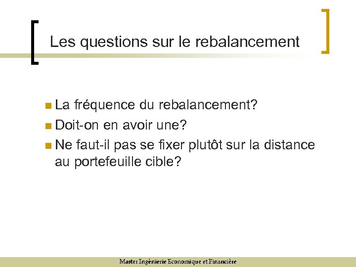 Les questions sur le rebalancement n La fréquence du rebalancement? n Doit-on en avoir