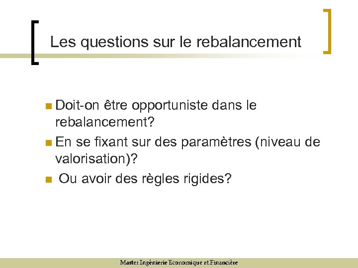 Les questions sur le rebalancement n Doit-on être opportuniste dans le rebalancement? n En